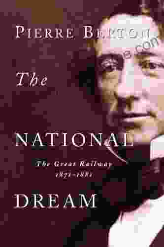 The National Dream: The Great Railway 1871 1881