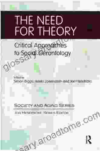 The Need For Theory: Critical Approaches To Social Gerontology (Society And Aging Series)