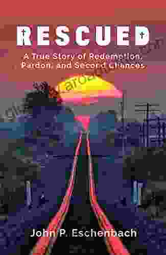 Rescued: A True Story of Redemption Pardon and Second Chances