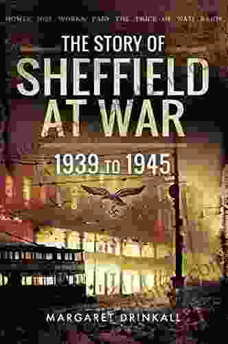 The Story Of Sheffield At War: 1939 To 1945