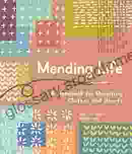 Mending Life: A Handbook For Repairing Clothes And Hearts