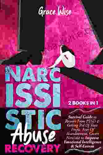 Narcissistic Abuse Recovery: 2 In 1: Survival Guide To Recover From PTSD Getting Rid Of Toxic People Fear Of Abandonment Covert Narcissist To Improve Emotional Intelligence Self Esteem