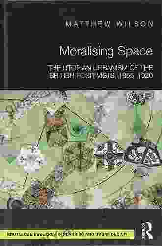 Moralising Space: The Utopian Urbanism Of The British Positivists 1855 1920