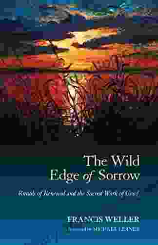 The Wild Edge Of Sorrow: Rituals Of Renewal And The Sacred Work Of Grief