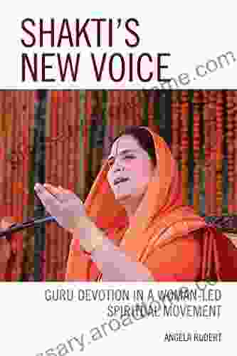 Shakti s New Voice: Guru Devotion in a Woman Led Spiritual Movement (Explorations in Indic Traditions: Theological Ethical and Philosophical)