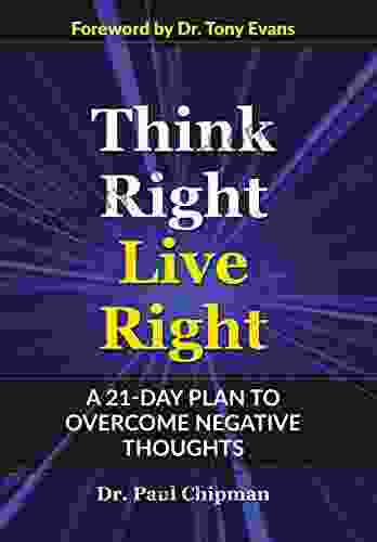 THINK RIGHT LIVE RIGHT: A 21 DAY PLAN TO OVERCOME NEGATIVE THOUGHTS