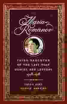 Maria Romanov: Third Daughter of the Last Tsar Diaries and Letters 1908 1918