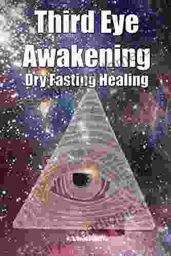 Third Eye Awakening Dry Fasting Healing: Open Third Eye Chakra Pineal Gland Activation To Enhance Intuition Clairvoyance Psychic Abilities