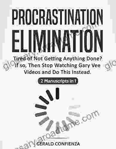 Procrastination Elimination: Tired Of Not Getting Anything Done? If So Stop Watching Gary Vee Videos And Do This Instead