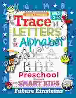 Trace the Letters of the Alphabet Preschool Workbook: For Smart Kids Ages 3 5 Handwriting Practice and Letter Tracing Activity with Sight Words Kindergartners (Gift of Knowledge 1)