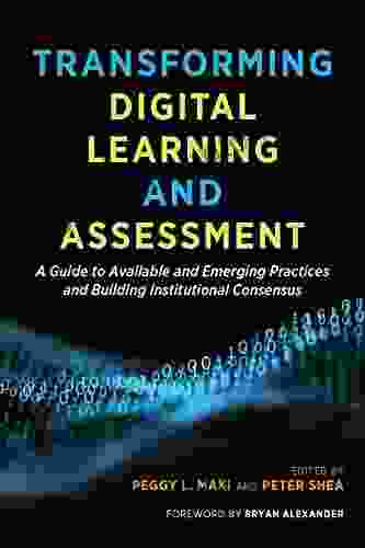 Transforming Digital Learning And Assessment: A Guide To Available And Emerging Practices And Building Institutional Consensus