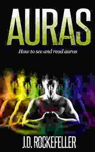 Auras: How To See And Read Auras (J D Rockefeller S Club)