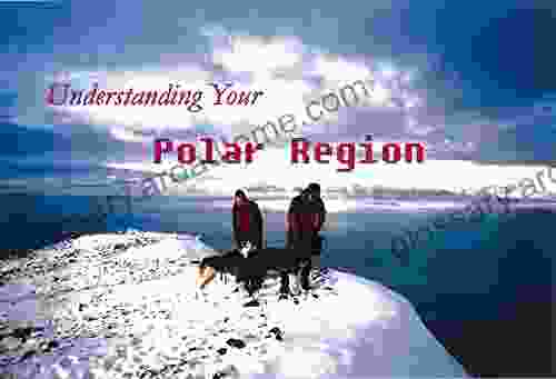 Understanding Your Polar Regions (Regions of the World 3)