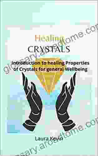 Healing Crystals: Introduction to healing Properties of Crystals for general Wellbeing