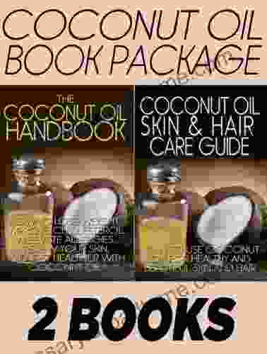 Coconut Oil Package: The Coconut Oil Handbook The Coconut Oil Skin And Hair Care Guide