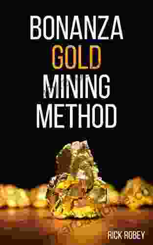 Bonanza Gold Mining Method: How To Find Guaranteed Gold