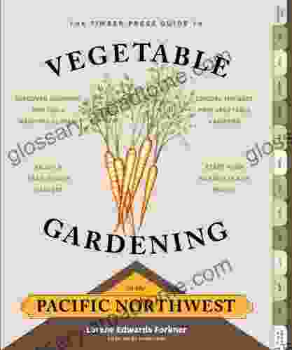 The Timber Press Guide To Vegetable Gardening In The Pacific Northwest (Regional Vegetable Gardening Series)