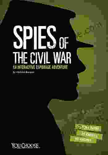 Spies Of The Civil War: An Interactive Espionage Adventure (You Choose: Spies)