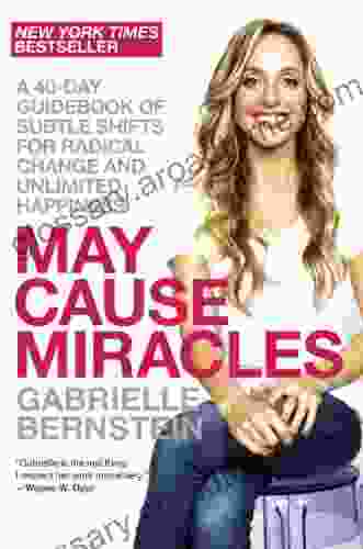 May Cause Miracles: A 40 Day Guidebook Of Subtle Shifts For Radical Change And Unlimited Happiness