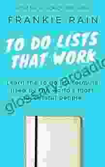 To Do Lists That Work: The To Do List Formula Used By The World S Most Successful People