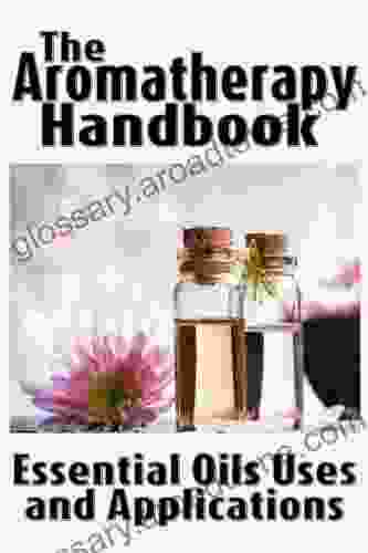 The Aromatherapy Handbook: Essential Oils Uses And Applications (Essentially Yours 1)