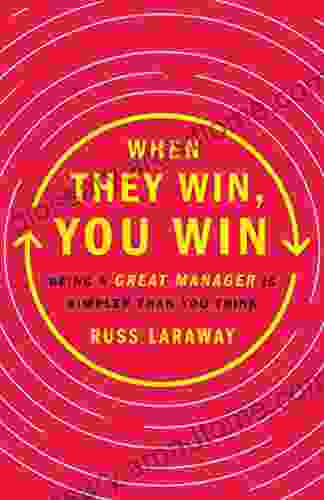 When They Win You Win: Being A Great Manager Is Simpler Than You Think