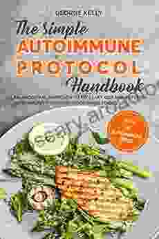 The Simple AIP (Autoimmune Protocol) Handbook: An Ancestral Nutrient Dense Approach To Health And Wellness