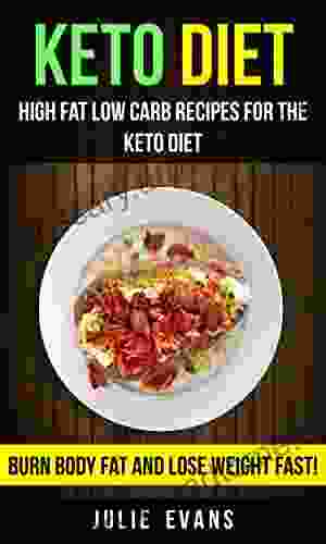 Keto Diet: High Fat Low Carb Recipes For The Keto Diet: Burn Body Fat And Lose Weight Fast