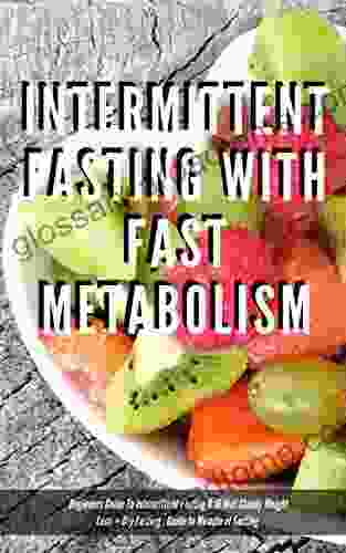 Intermittent Fasting With Fast Metabolism Beginners Guide To Intermittent Fasting 8:16 Diet Steady Weight Loss + Dry Fasting : Guide To Miracle Of Fasting