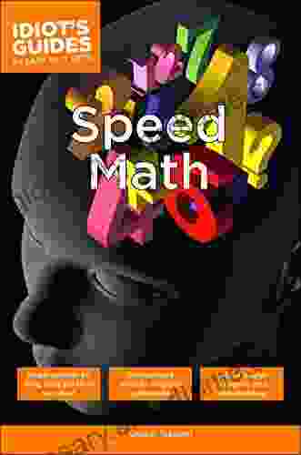 Speed Math: Simple Methods To Do Math Quickly In One S Head (Idiot S Guides)