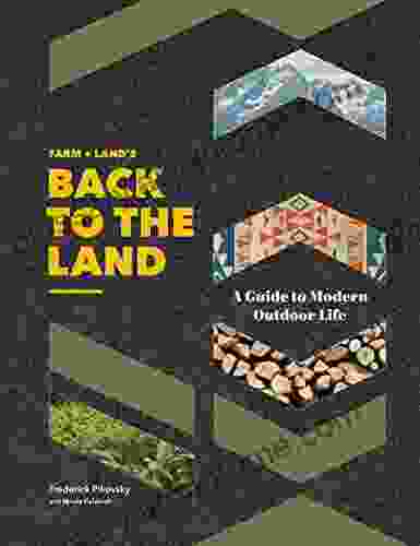 Farm + Land S Back To The Land: A Modern Guide To Outdoor Life