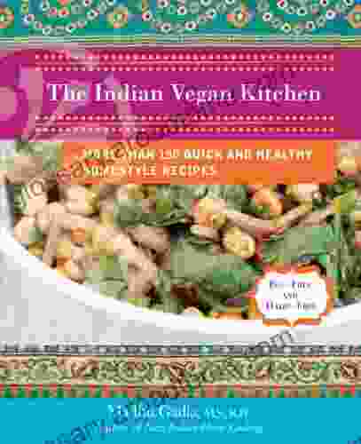 The Indian Vegan Kitchen: More Than 150 Quick And Healthy Homestyle Recipes