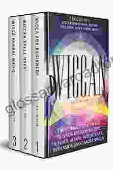 Wiccan: The Ultimate Starter Kit To Wicca Religion Beliefs Rituals Altars Witchcraft With Moon And Candle Spells (3 In 1: Wicca For Beginners Wiccan Spell Wicca Herbal Magic)