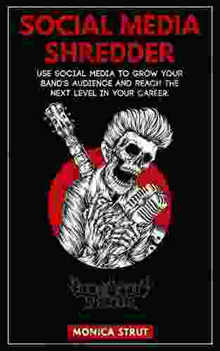 Social Media Shredder: Use social media to grow your band s audience and reach the next level in your career