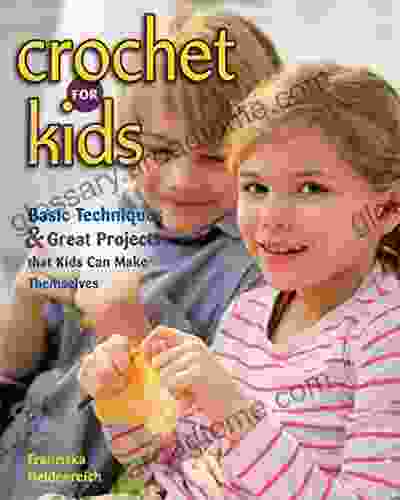 Crochet for Kids: Basic Techniques Great Projects that Kids Can Make Themselves