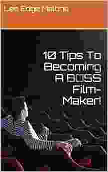 10 Tips To Becoming A BOSS Film Maker