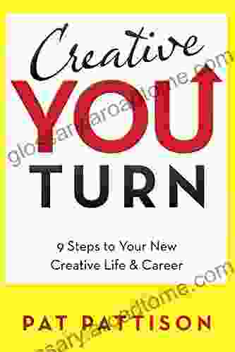 Creative You Turn: 9 Steps To Your New Creative Life Career