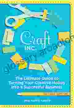 Craft Inc : The Ultimate Guide To Turning Your Creative Hobby Into A Successful Business