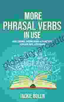 More Phrasal Verbs In Use: Dialogues Definitions Practice For English Learners (English Vocabulary Builder For Intermediate Learners)