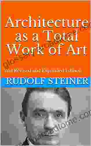 Architecture As A Total Work Of Art: 2nd Revised And Expanded Edition