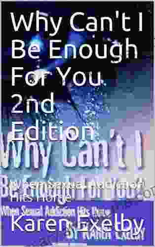 Why Can T I Be Enough For You 2nd Edition: When Sexual Addiction Hits Home