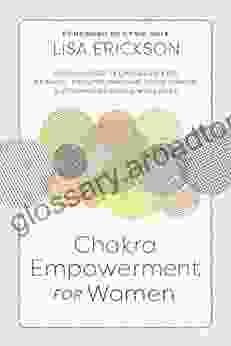 Chakra Empowerment For Women: Self Guided Techniques For Healing Trauma Owning Your Power Finding Overall Wellness