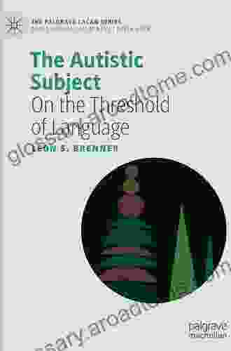 The Autistic Subject: On The Threshold Of Language (The Palgrave Lacan Series)