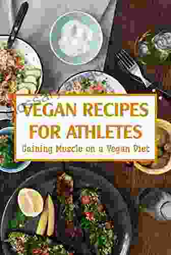 Vegan Recipes For Athletes: Gaining Muscle On A Vegan Diet