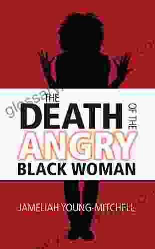 The Death Of The Angry Black Woman