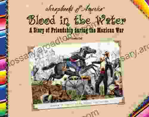 Blood In The Water: A Story Of Friendship During The Mexican War (Scrapbooks Of America)