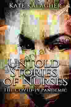 UNTOLD STORIES OF NURSES: THE COVID 19 PANDEMIC