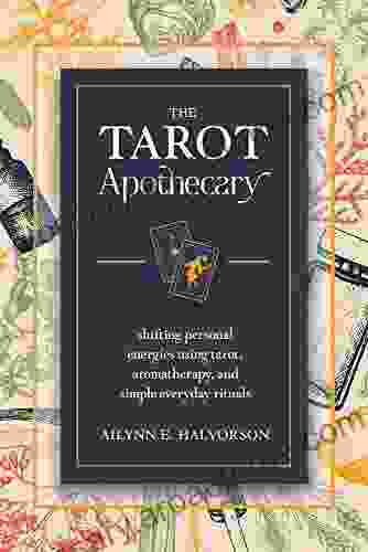 The Tarot Apothecary: Shifting Personal Energies Using Tarot Aromatherapy and Simple Everyday Rituals