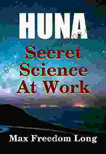 Huna The Secret Science at Work: The Huna Method as a Way of Life (Huna Study 4)