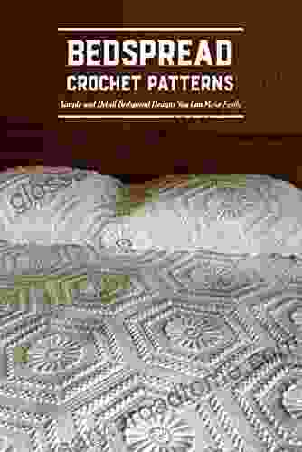 Bedspread Crochet Patterns: Simple And Detail Bedspread Designs You Can Make Easily